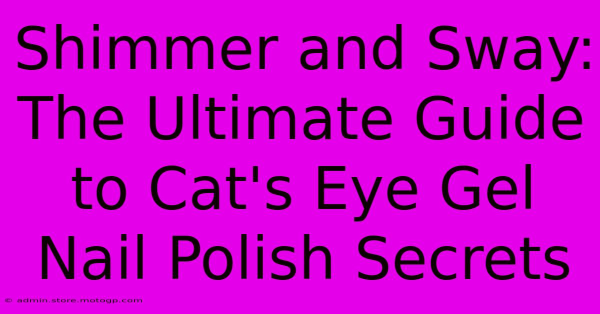 Shimmer And Sway: The Ultimate Guide To Cat's Eye Gel Nail Polish Secrets