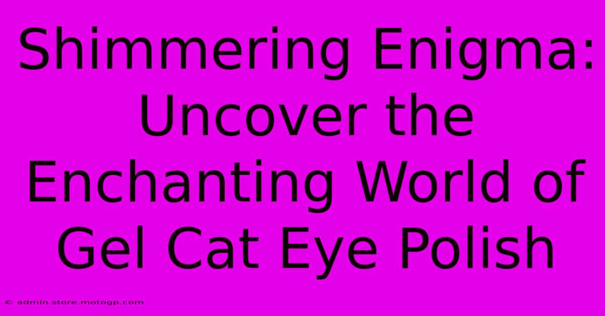 Shimmering Enigma: Uncover The Enchanting World Of Gel Cat Eye Polish