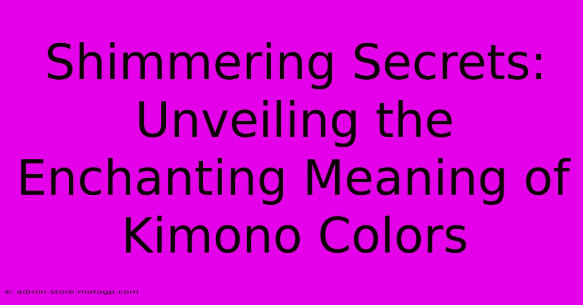 Shimmering Secrets: Unveiling The Enchanting Meaning Of Kimono Colors