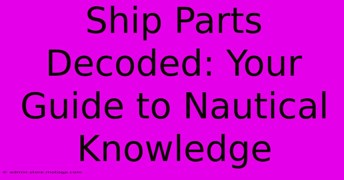 Ship Parts Decoded: Your Guide To Nautical Knowledge