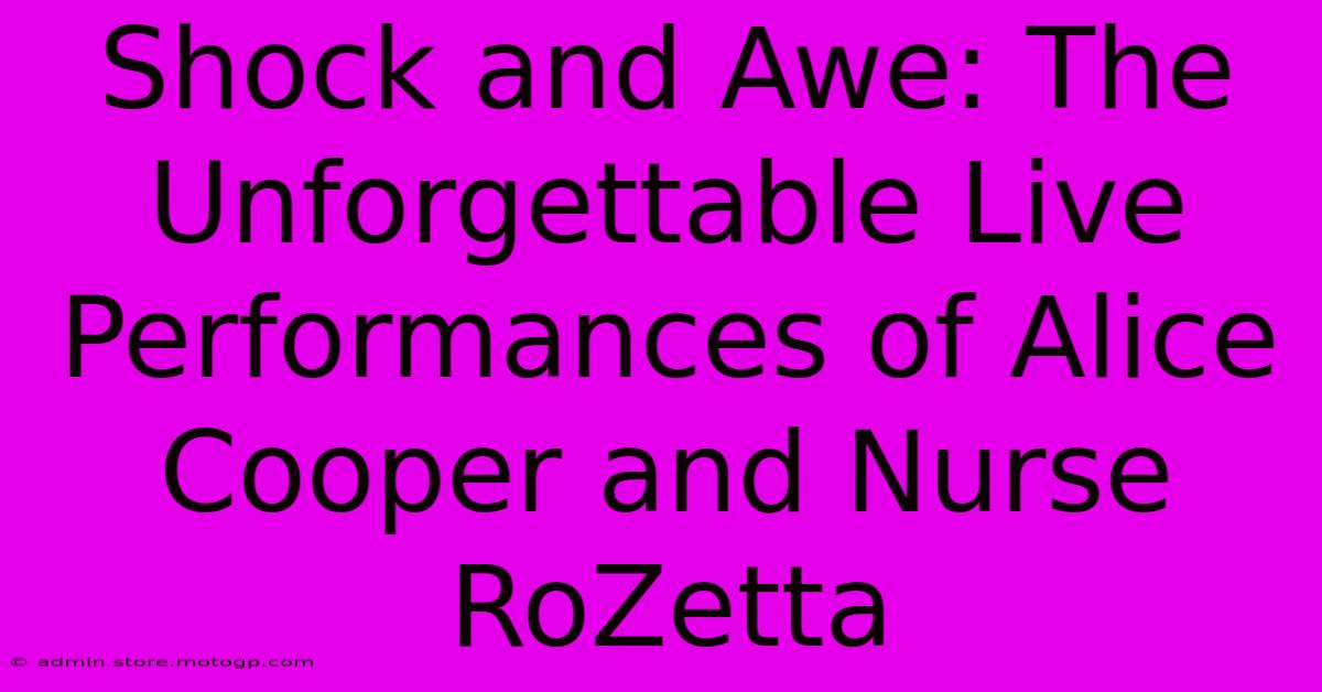 Shock And Awe: The Unforgettable Live Performances Of Alice Cooper And Nurse RoZetta