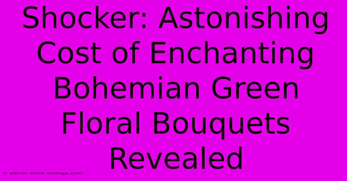 Shocker: Astonishing Cost Of Enchanting Bohemian Green Floral Bouquets Revealed