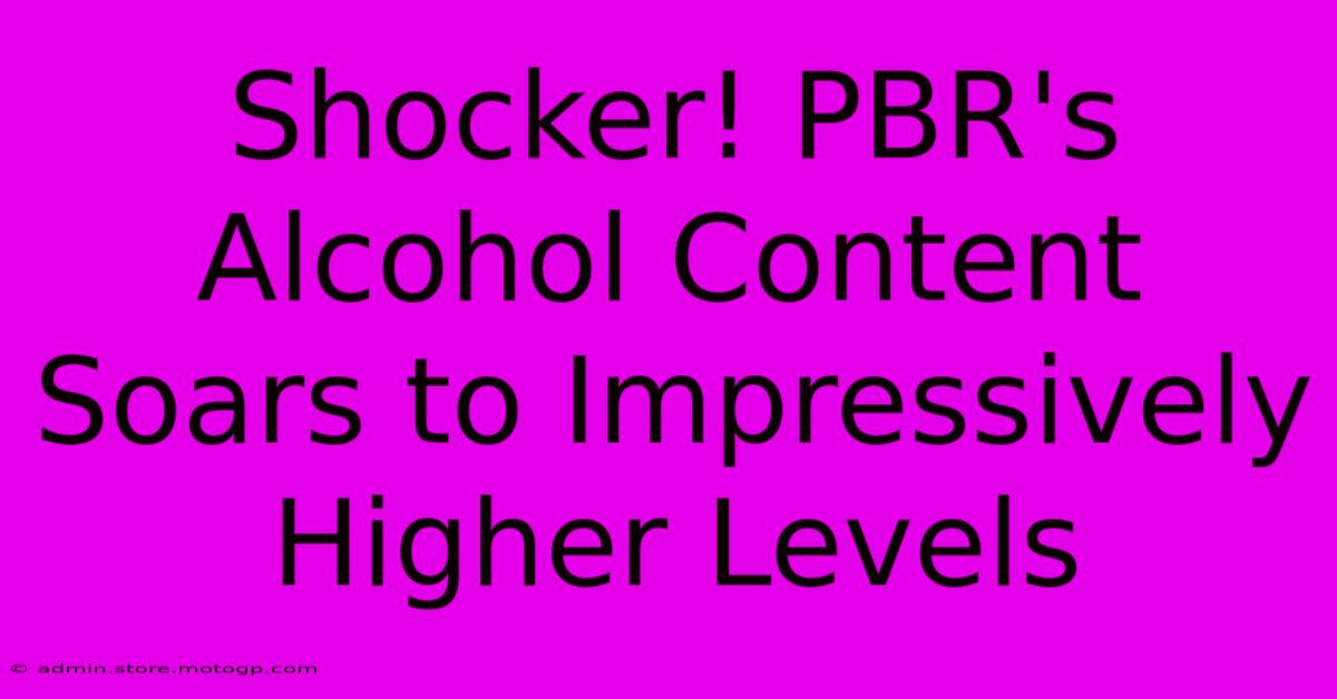 Shocker! PBR's Alcohol Content Soars To Impressively Higher Levels