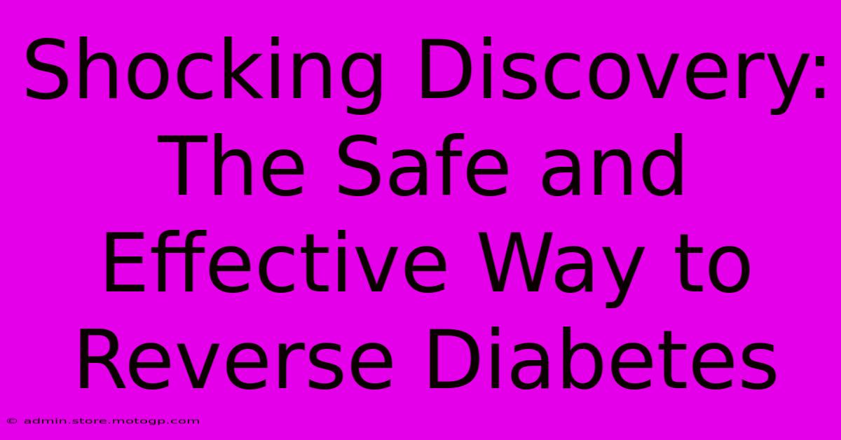 Shocking Discovery: The Safe And Effective Way To Reverse Diabetes