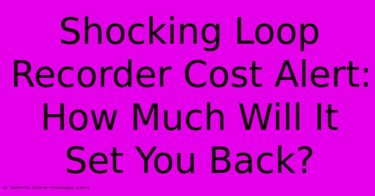 Shocking Loop Recorder Cost Alert: How Much Will It Set You Back?