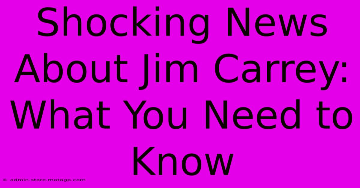 Shocking News About Jim Carrey: What You Need To Know