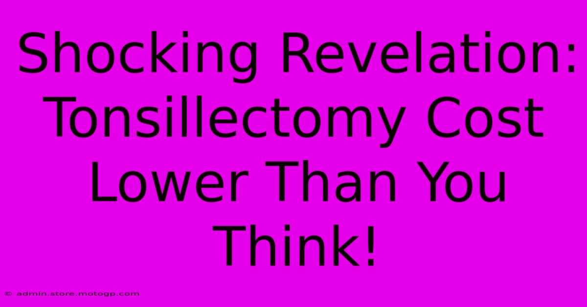 Shocking Revelation: Tonsillectomy Cost Lower Than You Think!