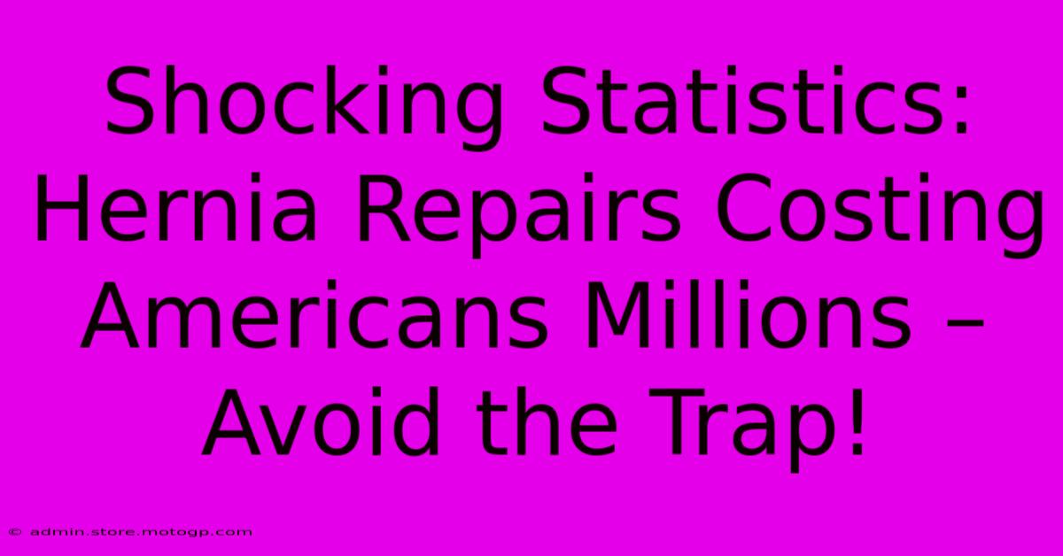 Shocking Statistics: Hernia Repairs Costing Americans Millions – Avoid The Trap!