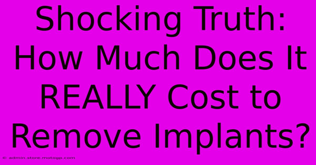 Shocking Truth: How Much Does It REALLY Cost To Remove Implants?