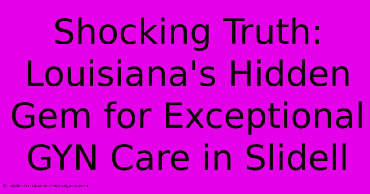 Shocking Truth: Louisiana's Hidden Gem For Exceptional GYN Care In Slidell