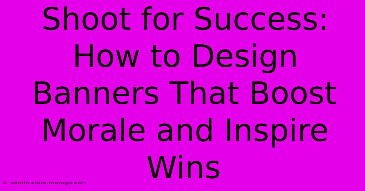 Shoot For Success: How To Design Banners That Boost Morale And Inspire Wins