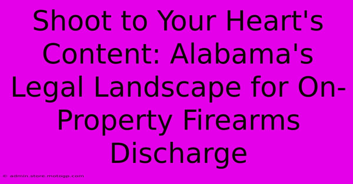 Shoot To Your Heart's Content: Alabama's Legal Landscape For On-Property Firearms Discharge