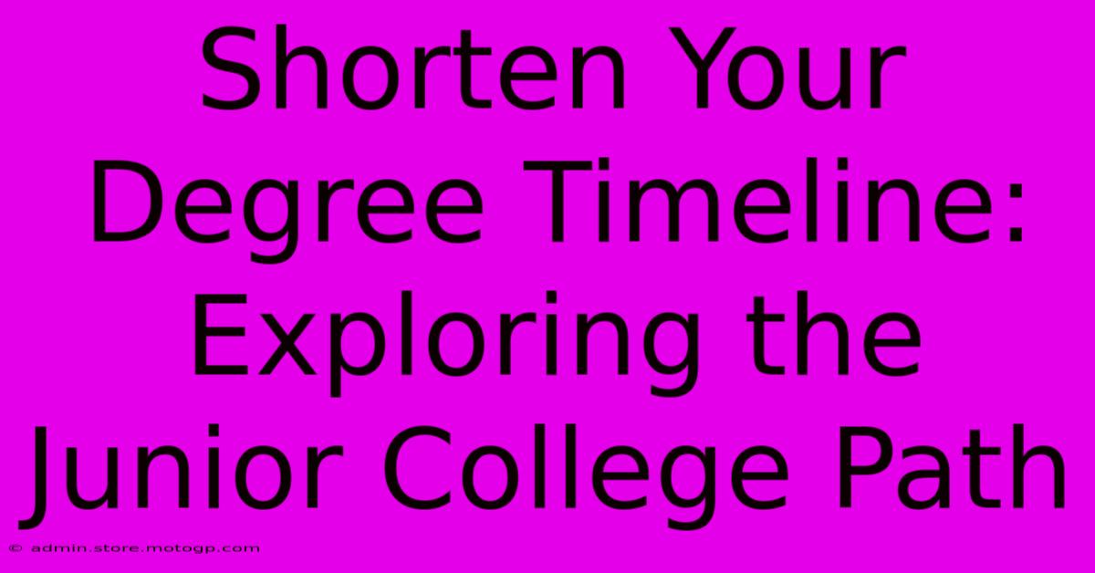 Shorten Your Degree Timeline: Exploring The Junior College Path