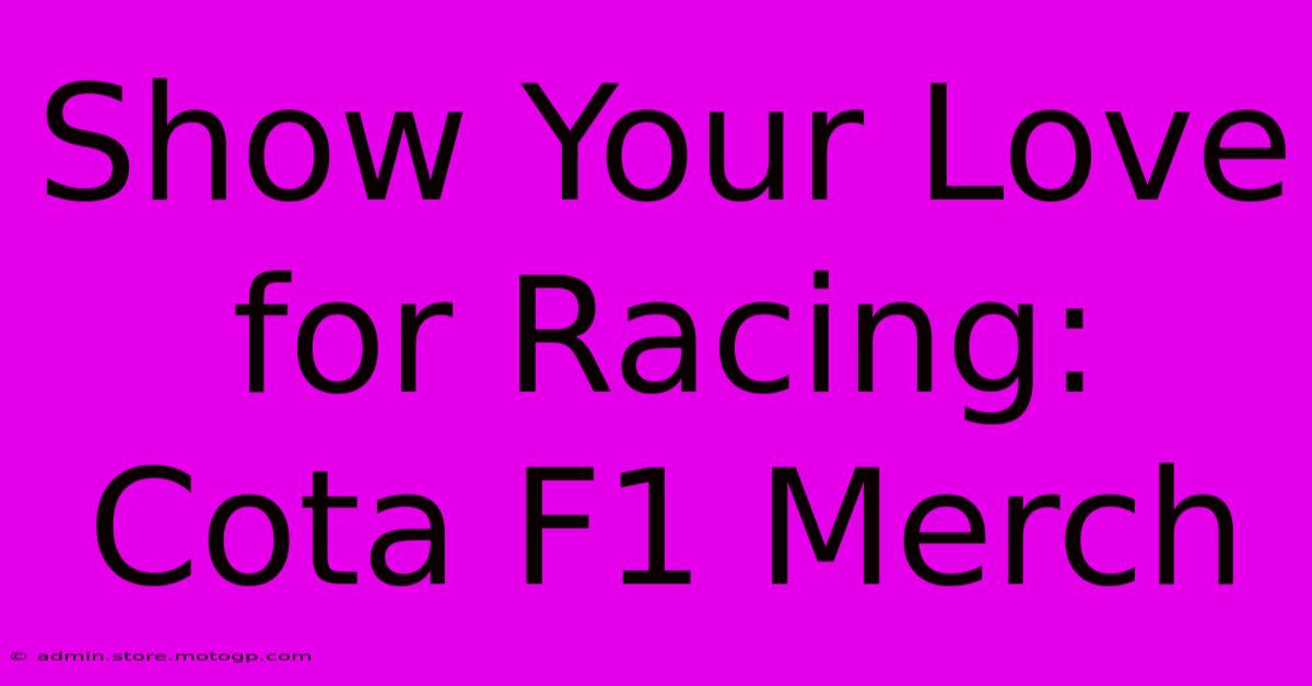 Show Your Love For Racing: Cota F1 Merch