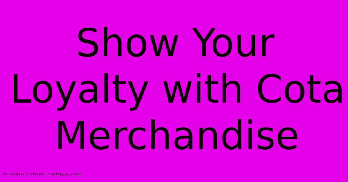 Show Your Loyalty With Cota Merchandise