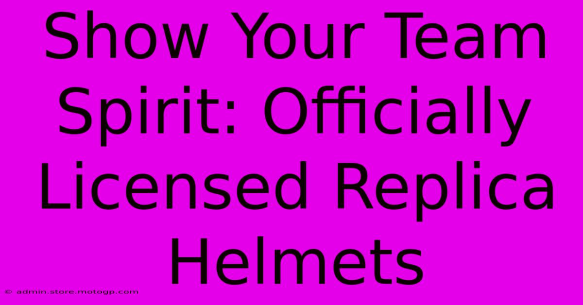 Show Your Team Spirit: Officially Licensed Replica Helmets