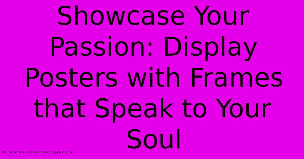 Showcase Your Passion: Display Posters With Frames That Speak To Your Soul