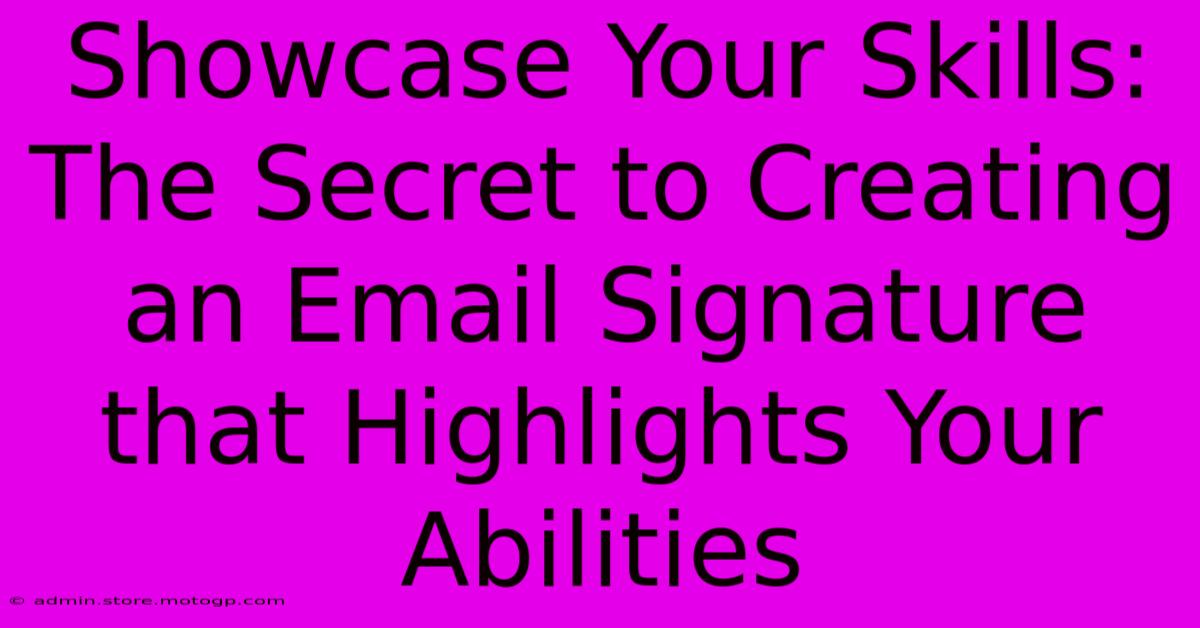 Showcase Your Skills: The Secret To Creating An Email Signature That Highlights Your Abilities