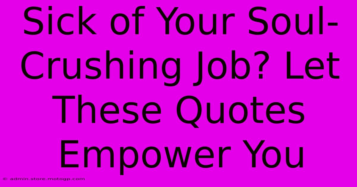 Sick Of Your Soul-Crushing Job? Let These Quotes Empower You