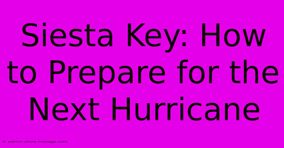 Siesta Key: How To Prepare For The Next Hurricane