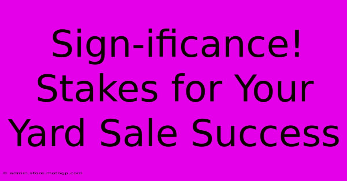 Sign-ificance! Stakes For Your Yard Sale Success