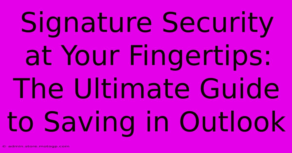 Signature Security At Your Fingertips: The Ultimate Guide To Saving In Outlook