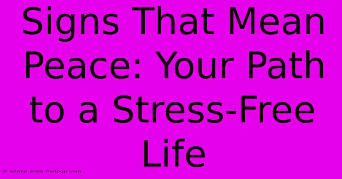 Signs That Mean Peace: Your Path To A Stress-Free Life