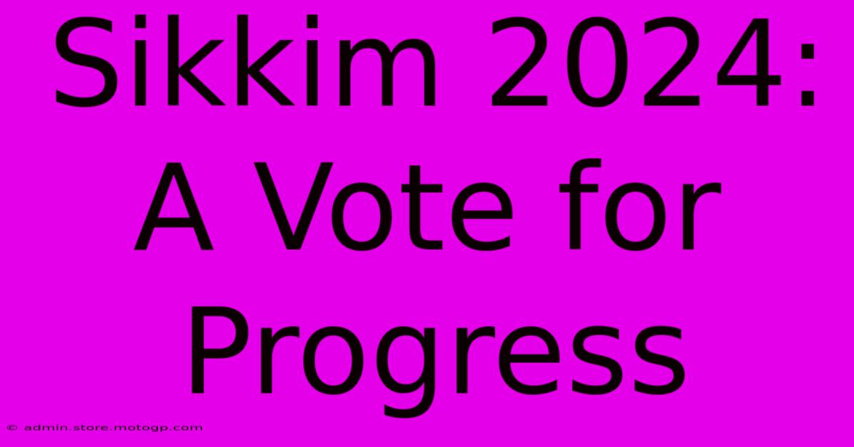 Sikkim 2024: A Vote For Progress