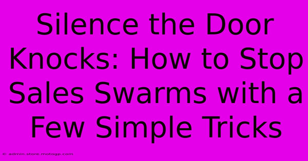 Silence The Door Knocks: How To Stop Sales Swarms With A Few Simple Tricks