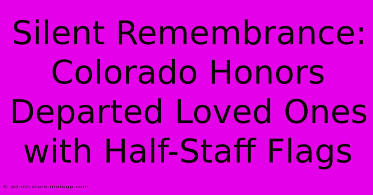 Silent Remembrance: Colorado Honors Departed Loved Ones With Half-Staff Flags