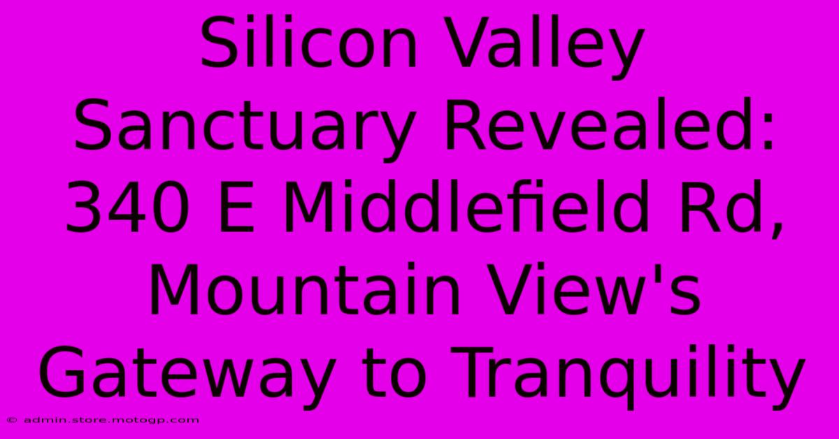 Silicon Valley Sanctuary Revealed: 340 E Middlefield Rd, Mountain View's Gateway To Tranquility