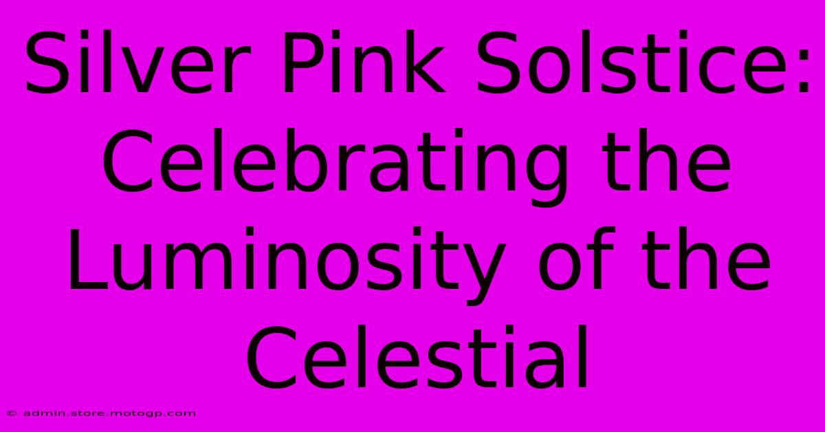 Silver Pink Solstice: Celebrating The Luminosity Of The Celestial