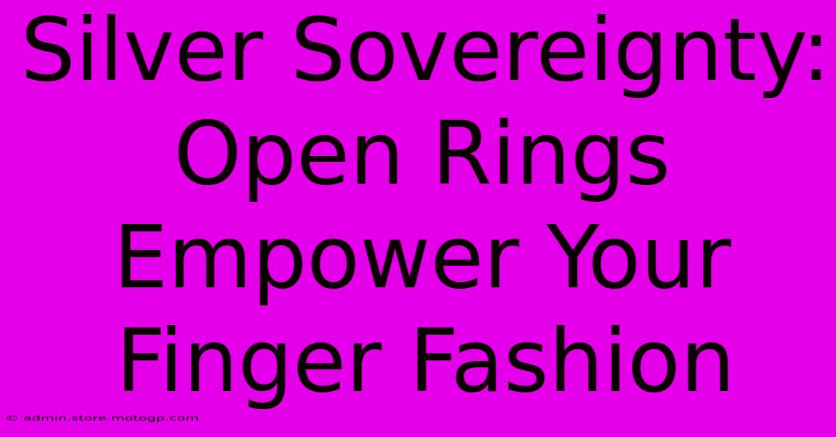 Silver Sovereignty: Open Rings Empower Your Finger Fashion