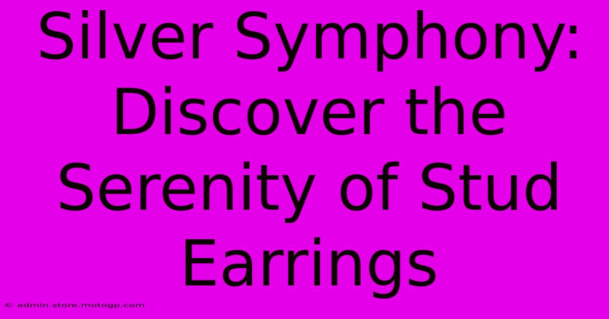 Silver Symphony: Discover The Serenity Of Stud Earrings