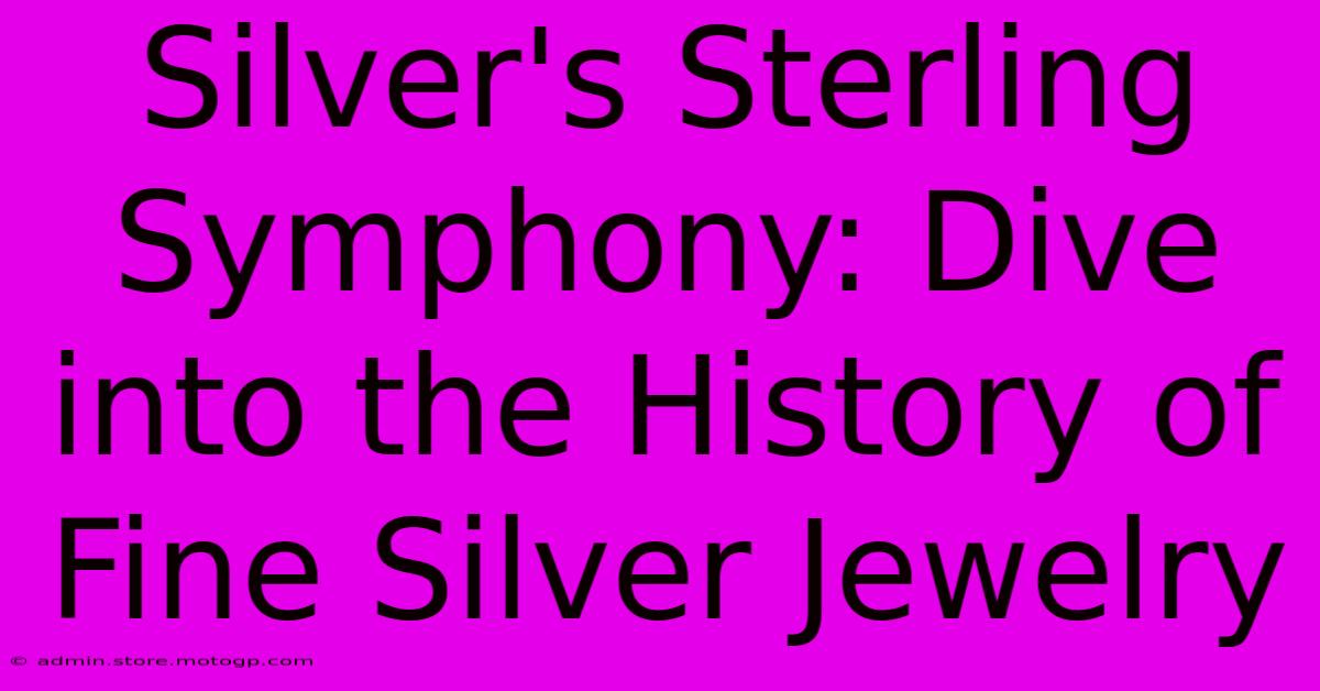 Silver's Sterling Symphony: Dive Into The History Of Fine Silver Jewelry