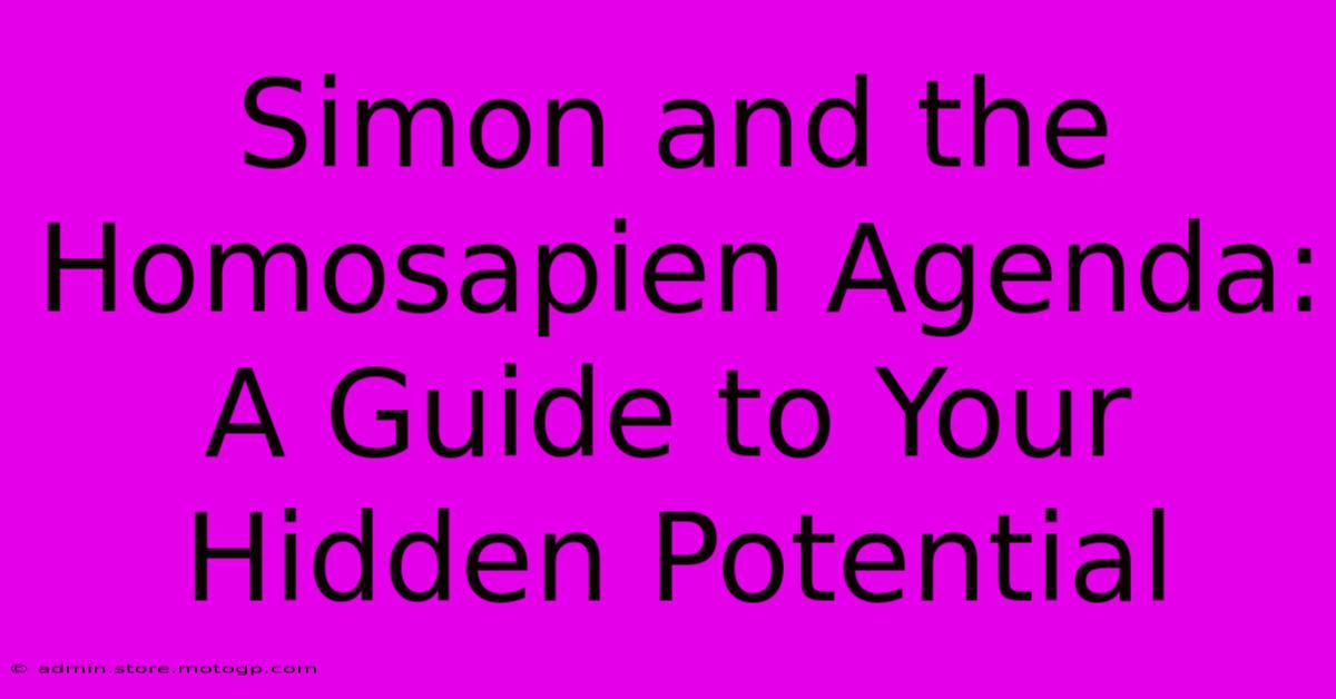 Simon And The Homosapien Agenda: A Guide To Your Hidden Potential