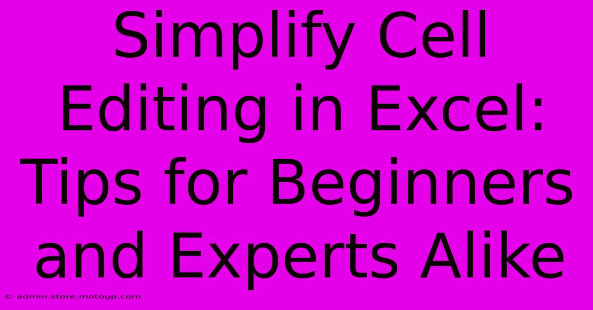 Simplify Cell Editing In Excel: Tips For Beginners And Experts Alike