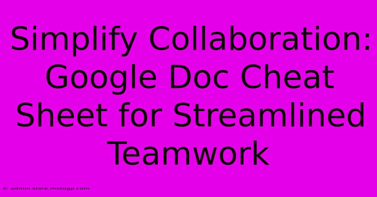 Simplify Collaboration: Google Doc Cheat Sheet For Streamlined Teamwork