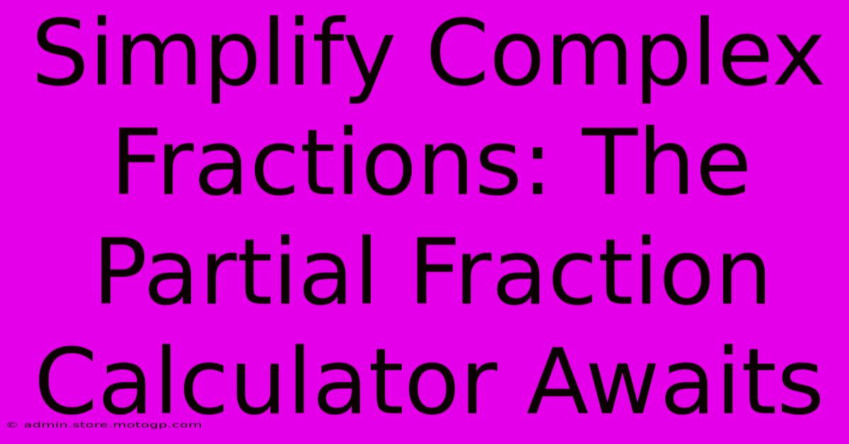 Simplify Complex Fractions: The Partial Fraction Calculator Awaits