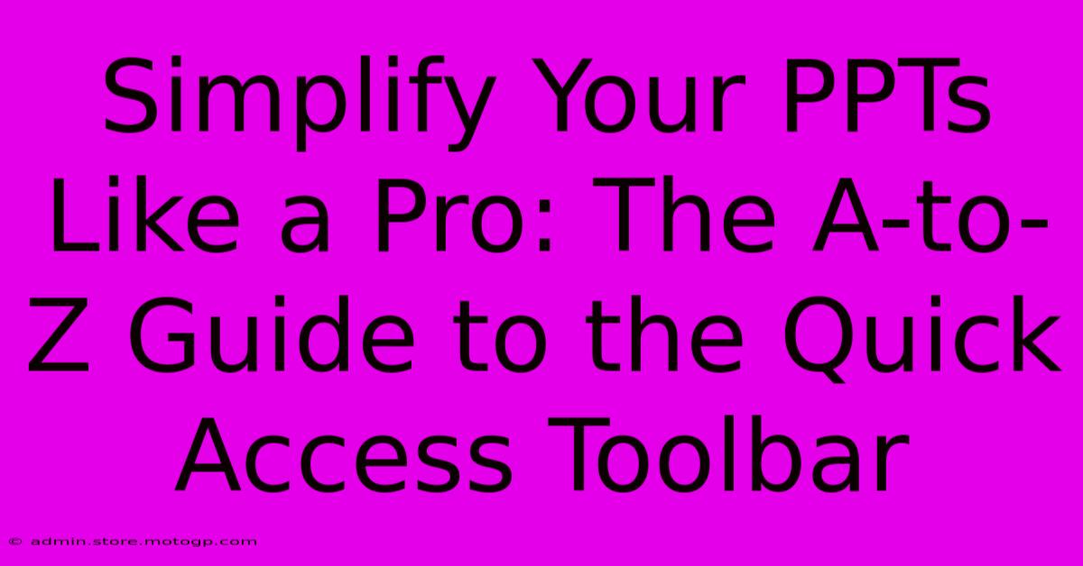 Simplify Your PPTs Like A Pro: The A-to-Z Guide To The Quick Access Toolbar