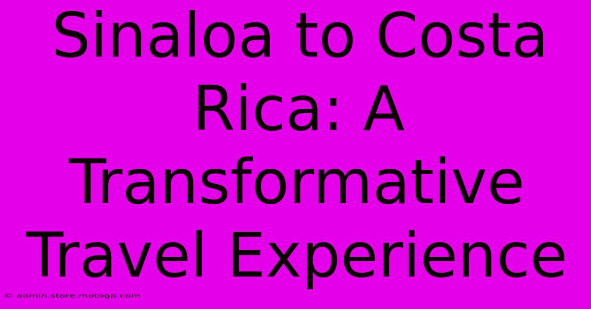 Sinaloa To Costa Rica: A Transformative Travel Experience