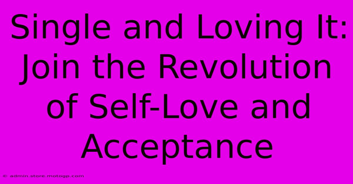 Single And Loving It: Join The Revolution Of Self-Love And Acceptance