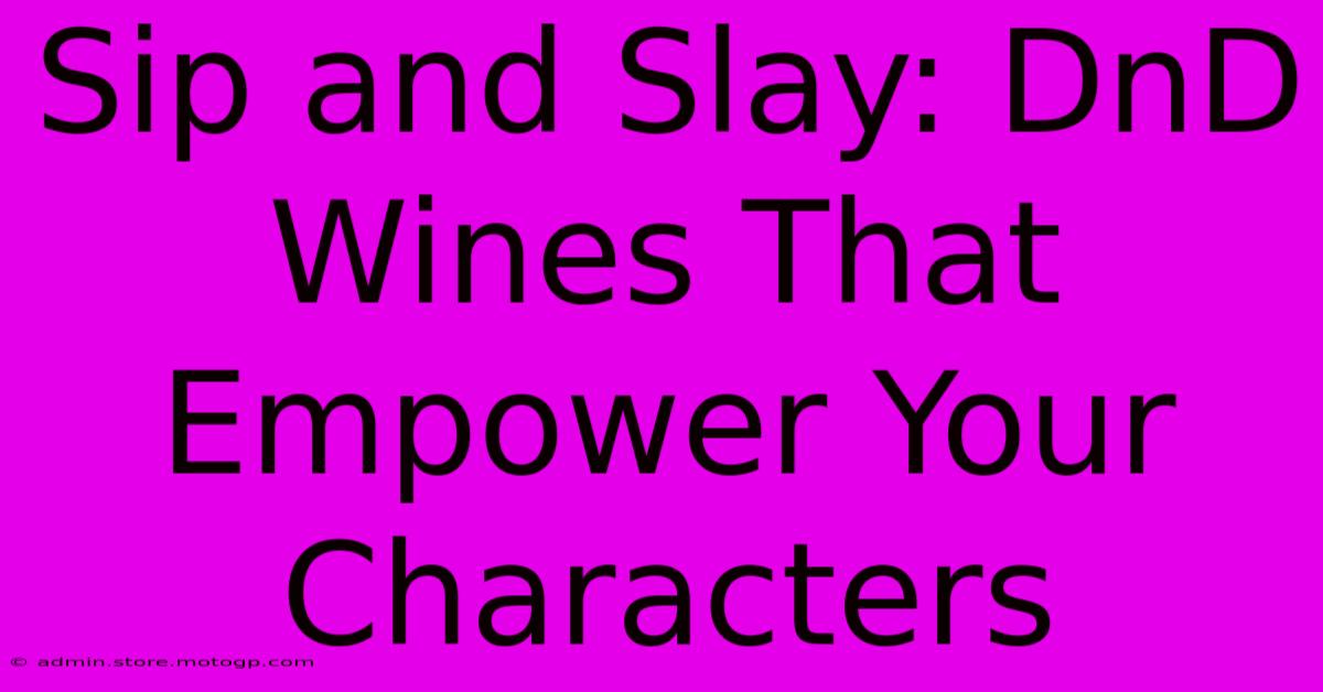 Sip And Slay: DnD Wines That Empower Your Characters