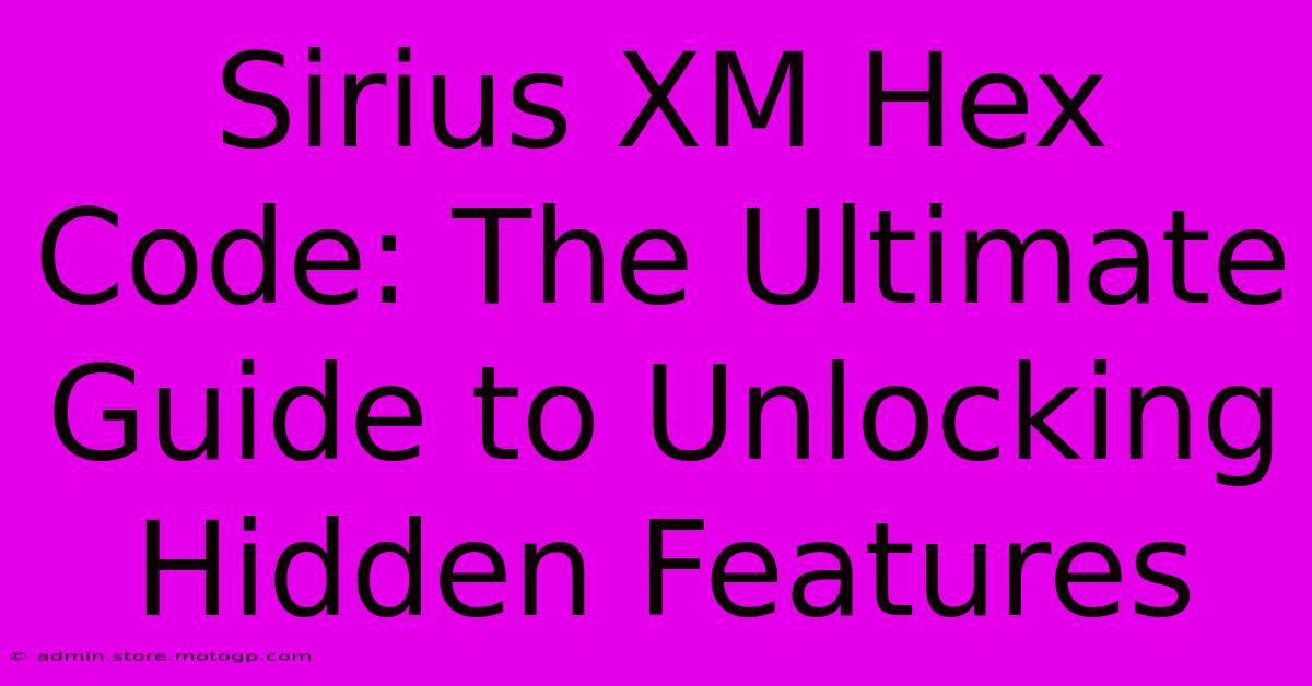 Sirius XM Hex Code: The Ultimate Guide To Unlocking Hidden Features