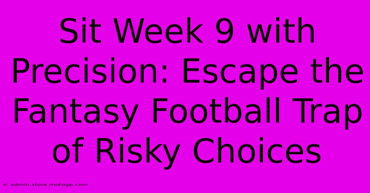 Sit Week 9 With Precision: Escape The Fantasy Football Trap Of Risky Choices