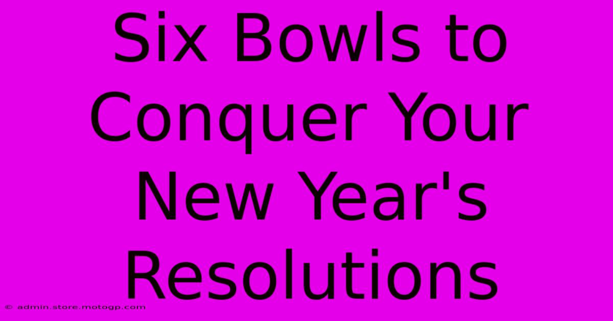 Six Bowls To Conquer Your New Year's Resolutions