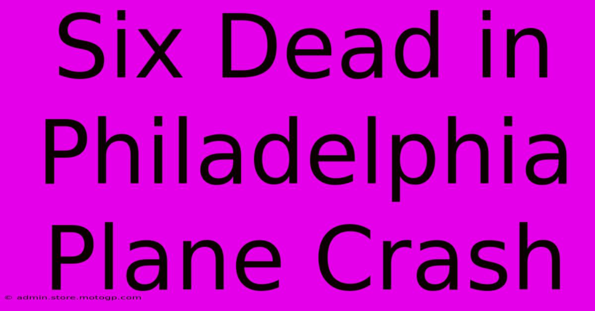 Six Dead In Philadelphia Plane Crash