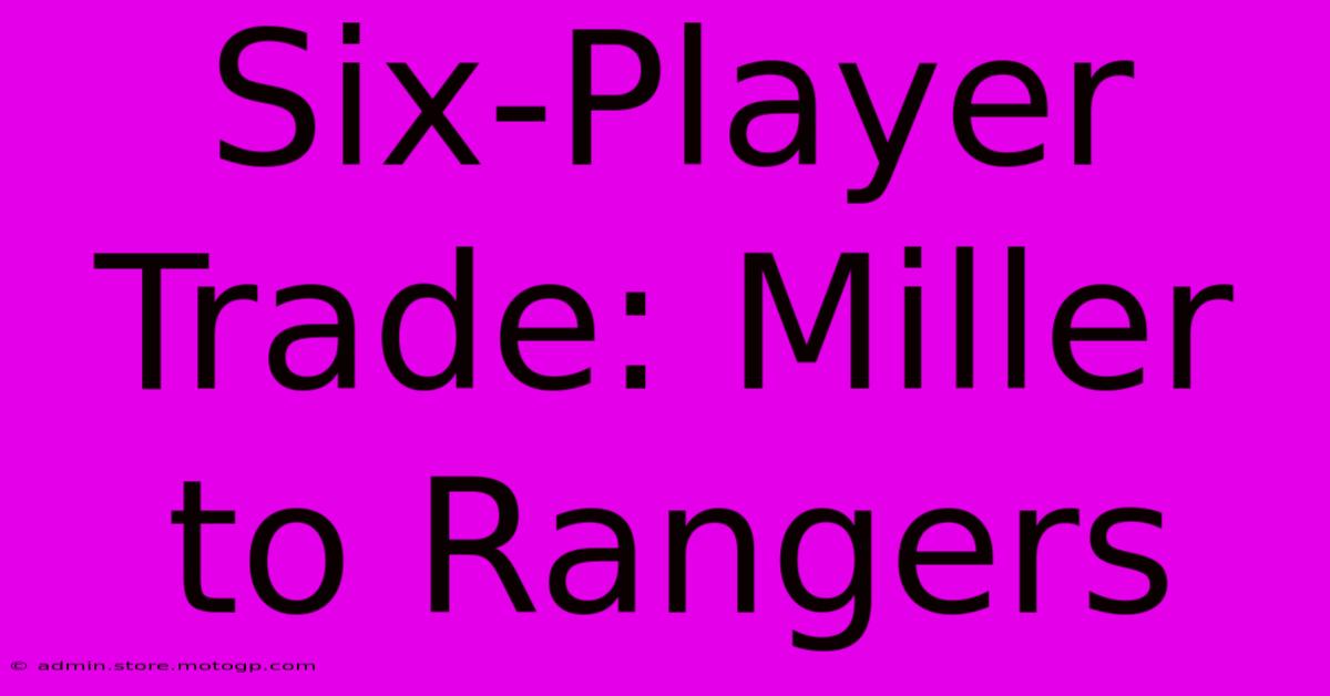 Six-Player Trade: Miller To Rangers