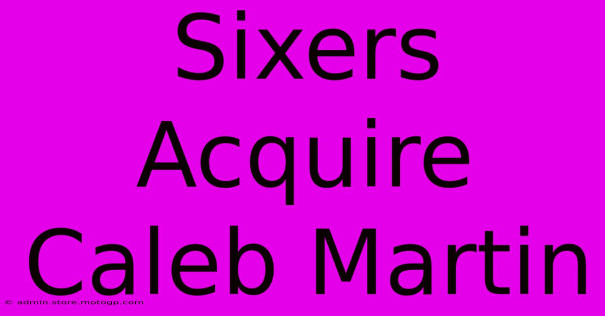 Sixers Acquire Caleb Martin