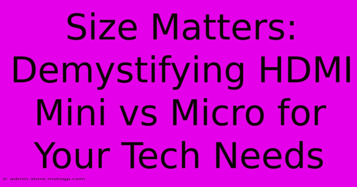 Size Matters: Demystifying HDMI Mini Vs Micro For Your Tech Needs